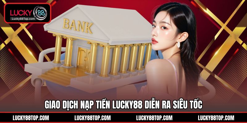 Nạp Tiền Lucky88 | Giao Dịch Nhanh 1 Phút Cực Đơn Giản - BETVANTA99.BUZZ