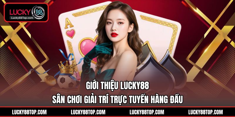 Giới Thiệu Lucky88 | Nhà Cái Trực Tuyến Số 1 Châu Á - BETVANTA99.BUZZ