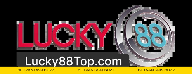 LUCKY88 - Nhà Cái Đãi Ngộ Cao Top 1 Thị Trường Online Châu Á - BETVANTA99.BUZZ