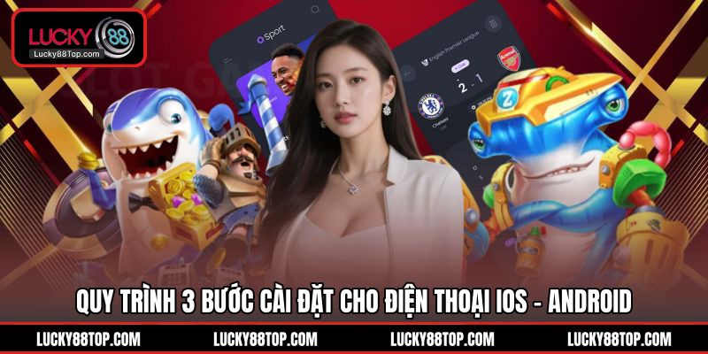 Tải App Lucky88 | Cài Đặt Nhanh 1 Phút Trên iOS/Android - BETVANTA99.BUZZ